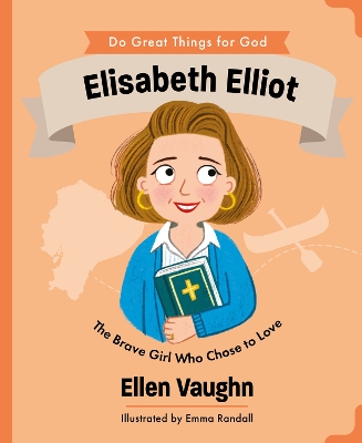 Elisabeth Elliot: The Brave Girl Who Chose to Love