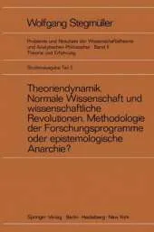 Theoriendynamik Normale Wissenschaft und Wissenschaftliche Revolutionen Methodologie der Forschungsprogramme oder Epistemologische Anarchie?