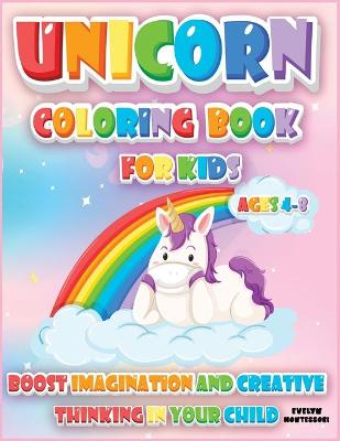 Unicorn Coloring Book for Kids (Ages 4-8): Boost Imagination and Creative Thinking in your Child