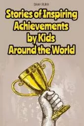 Stories of Inspiring Achievements by Kids Around the World