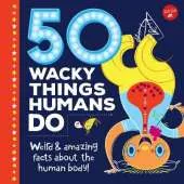 50 Wacky Things Humans Do: Weird & amazing facts about the human body!