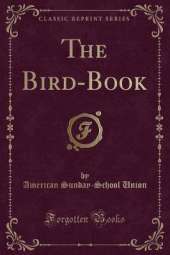 The Bird-Book (Classic Reprint)