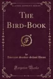 The Bird-Book (Classic Reprint)