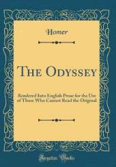 The Odyssey: Rendered Into English Prose for the Use of Those Who Cannot Read the Original (Classic Reprint)
