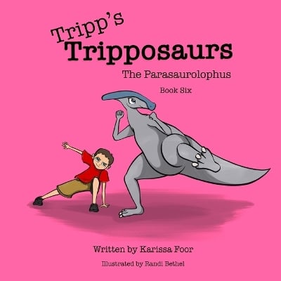 Tripp's Tripposaurs-The Parasaurolophus Book 6: Tripp's Tripposaurs