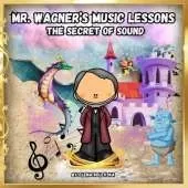 Mr. Wagner's Music Lessons.: The Secret of Sound.