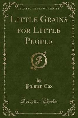 Little Grains for Little People (Classic Reprint)