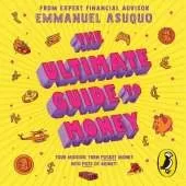 The Ultimate Guide to Money: your mission to turn pocket money into pots of money