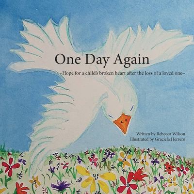 One Day Again: Hope for a child's broken heart after the loss of a loved one