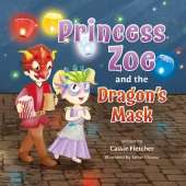 Princess Zoe and the Dragon's Mask: A Story of Friendship, Family, and Love