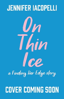 On Thin Ice: a Finding Her Edge story, heart-stopping YA sports romance and Netflix global Top Ten hit