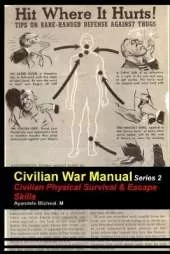 Civilian War Manual Series 2: Civilian Physical Survival & Escape Skills