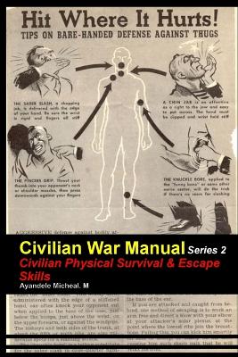 Civilian War Manual Series 2: Civilian Physical Survival & Escape Skills