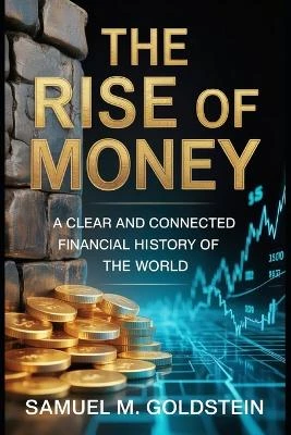 The Rise of Money: A Clear and Connected Financial History of the World