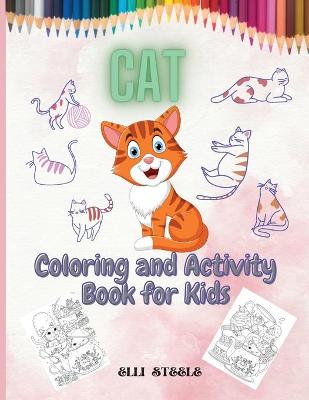 Cat Coloring and Activity Book for Kids: Amazing Activity Book For Kids Ages 4-8, Coloring, Mazes, Dot to Dot, Puzzles and More!
