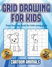 Easy drawing book for kids using grids (Learn to draw cartoon animals): This book teaches kids how to draw cartoon animals using grids