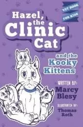 Hazel, the Clinic Cat, and the Kooky Kittens: Vet Book for Kids