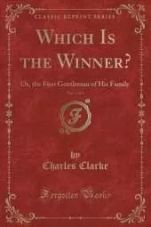 Which Is the Winner?, Vol. 2 of 3: Or, the First Gentleman of His Family (Classic Reprint)
