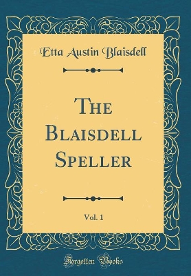 The Blaisdell Speller, Vol. 1 (Classic Reprint)