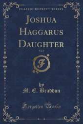 Joshua Haggarus Daughter, Vol. 1 (Classic Reprint)