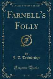 Farnell's Folly (Classic Reprint)