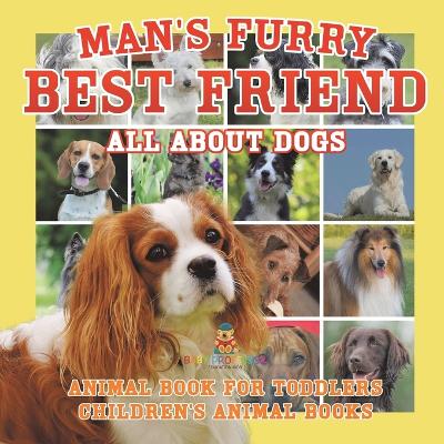 Man's Furry Best Friend: All about Dogs - Animal Book for Toddlers Children's Animal Books