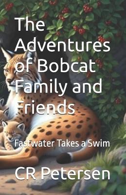 The Adventures of Bobcat Family and Friends: Fastwater Takes a Swim