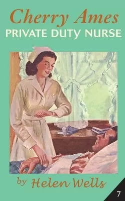 Cherry Ames Bk. 7: Private Duty Nurse
