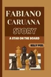 Fabiano Caruana Story Book: A Star On The Board
