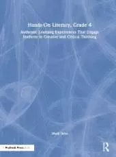 Hands-On Literacy, Grade 4: Authentic Learning Experiences That Engage Students in Creative and Critical Thinking