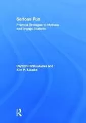 Serious Fun: Practical Strategies to Motivate and Engage Students