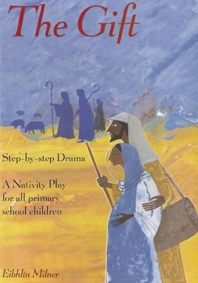 The Gift, The: A Nativity Play for All Primary Age Groups