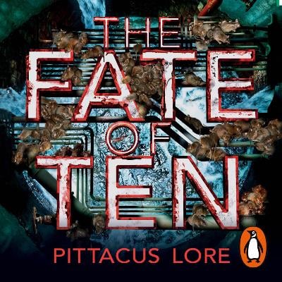 The Fate of Ten: Lorien Legacies Book 6