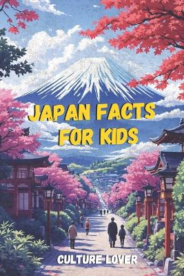 Japan Facts for Kids: Discover More Than 200 Fascinating Insights