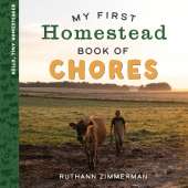 My First Homestead Book of Chores: Celebrating the Timeless Values of Work, Play, and Helping Around the Home