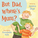 But Dad, Where's Mum?