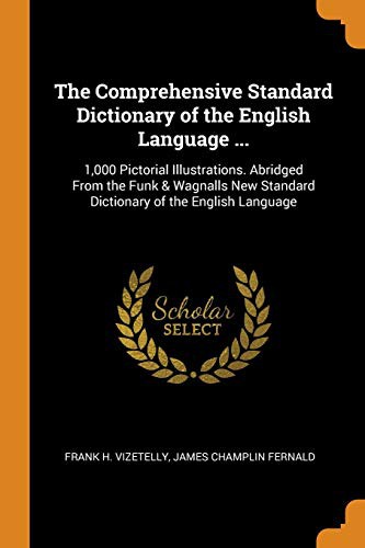The Comprehensive Standard Dictionary of the English Language ...: 1,000 Pictorial Illustrations. Abridged from the Funk & Wagnalls New Standard Dictionary of the English Language
