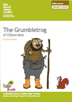 Walks Around Ullswater and Penrith: Fun, Local Story Walks for Children and the Young at Heart: The Grumbletrog of Cliburn Moss