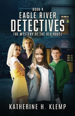 Eagle River Detectives, Book 4: The Mystery of the Old House