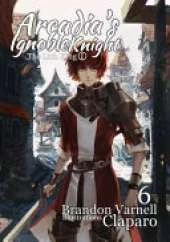 Arcadia's Ignoble Knight, Vol. 6: The Lich King Part I