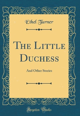 The Little Duchess: And Other Stories (Classic Reprint)