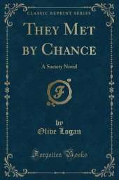 They Met by Chance: A Society Novel (Classic Reprint)