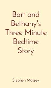 Bart and Bethany's Three Minute Bedtime Story