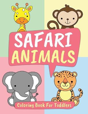 Safari Animals Coloring Book for Toddlers: Big Animal Illustrations for Toddlers, Boys and Girls Ages 1-3: Lion, Tiger, Elephant, Giraffe, Hippo and Many More