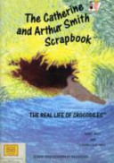 The Catherine and Arthur Smith Scrapbook: The Real Life of Crocodiles