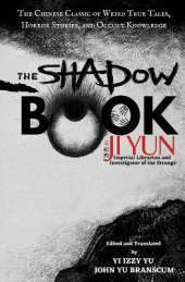 The Shadow Book of Ji Yun: The Chinese Classic of Weird True Tales, H