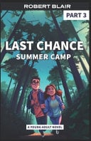 Last Chance Summer Camp - Part 3: a Story About a Camp for Troubled Teens