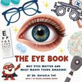 The Eye Book: Why Eyes Matter and What Makes Yours Amazing!