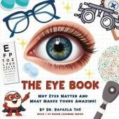 The Eye Book: Why Eyes Matter and What Makes Yours Amazing!