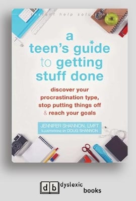 Teen's Guide to Getting Stuff Done: Discover Your Procrastination Type, Stop Putting Things Off, and Reach Your Goals